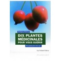 Dix plantes médicinales pour vous guérir