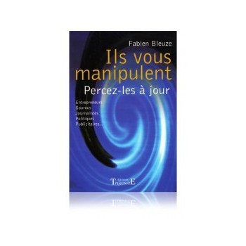 Ils vous manipulent - percez-les à jour